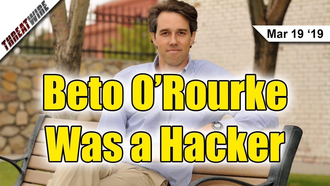 Beto O’Rourke Was a Hacker - ThreatWire