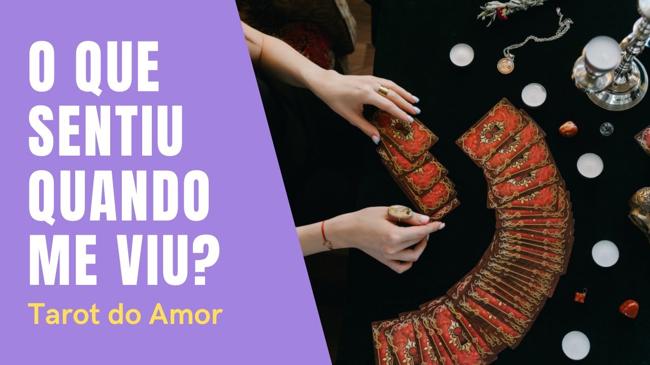 O que sentiu quando me viu?   Tarot do Amor