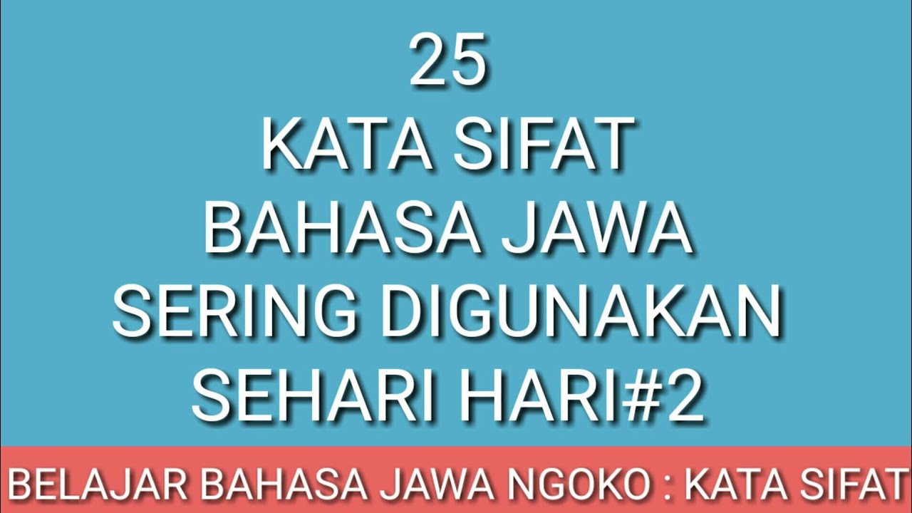 Ayo Belajar Bahasa Jawa : 25 Kata Sifat Bahasa Jawa digunakan Sehari hari