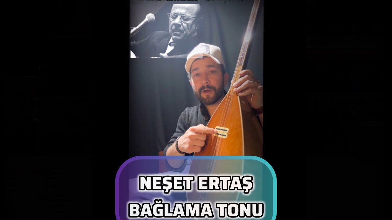 NEŞET ERTAŞ BAĞLAMA TONLARI HAKKINDA BİLGİ