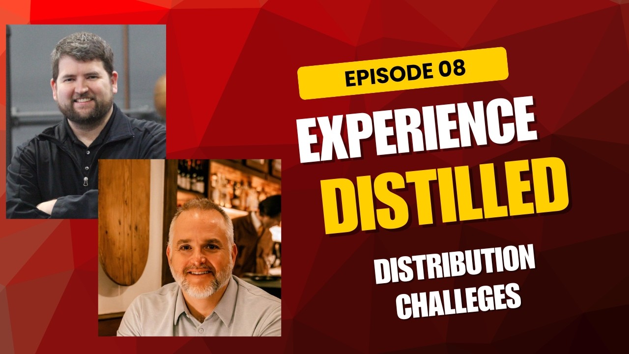 Experience Distilled Episode 08 - Distribution Challenges for Craft Distillers