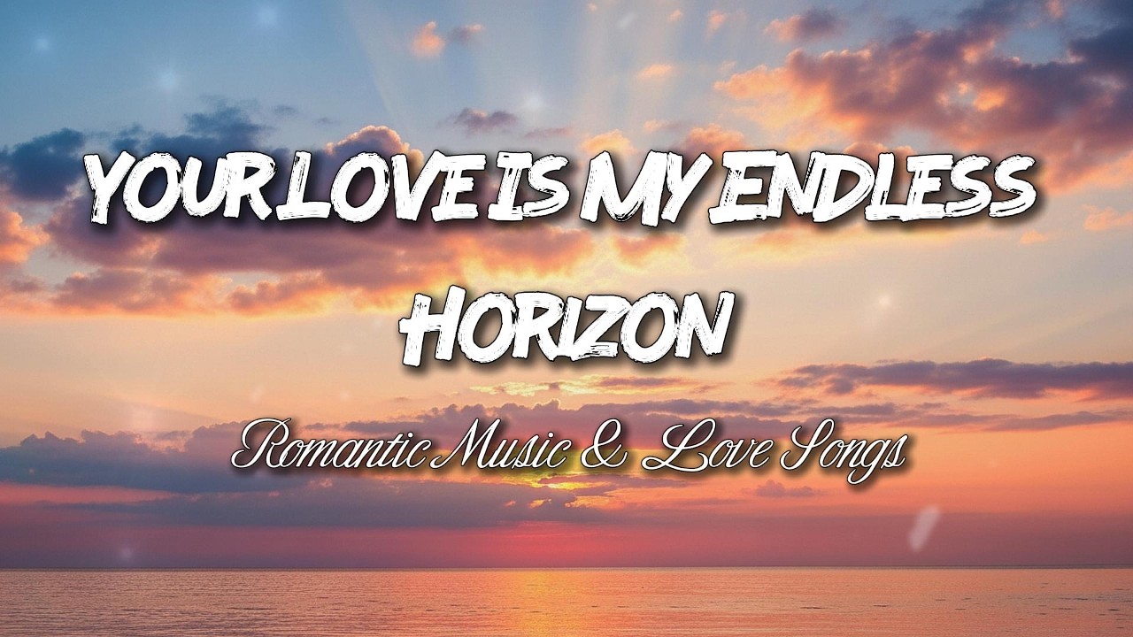 Your Love Is My Endless Horizon 💖 Beautiful Romantic Love Song (Lyrics)