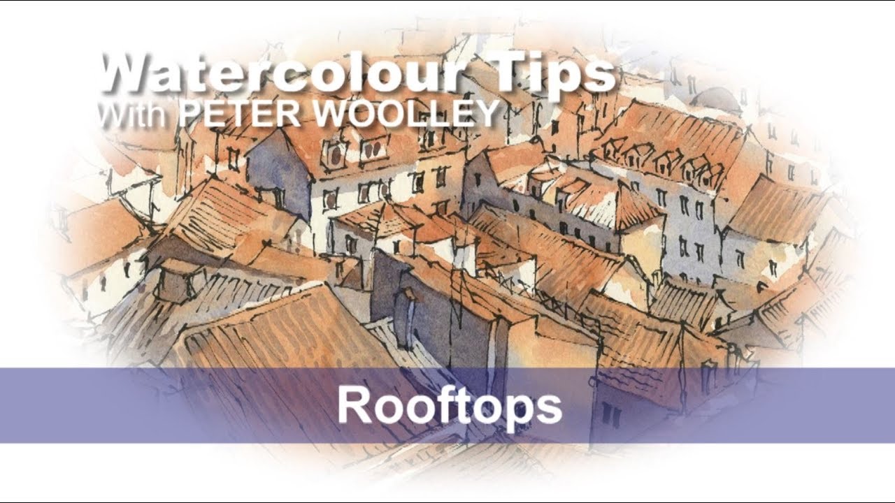 Watercolour Tip from PETER WOOLLEY: Rooftops