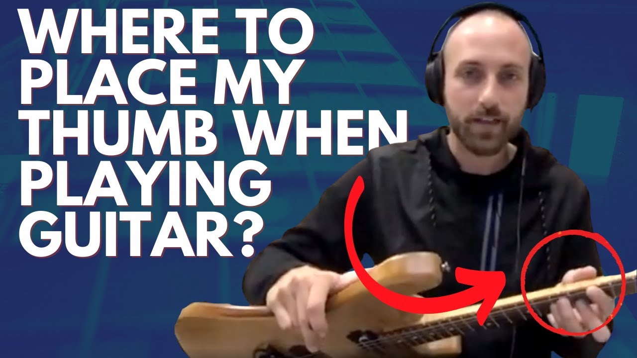 Where To Place My Thumb When Playing Guitar? | Breakthrough Guitar