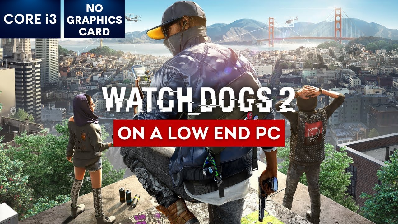 Watch Dogs 2 on Low End PC | NO Graphics Card | i3