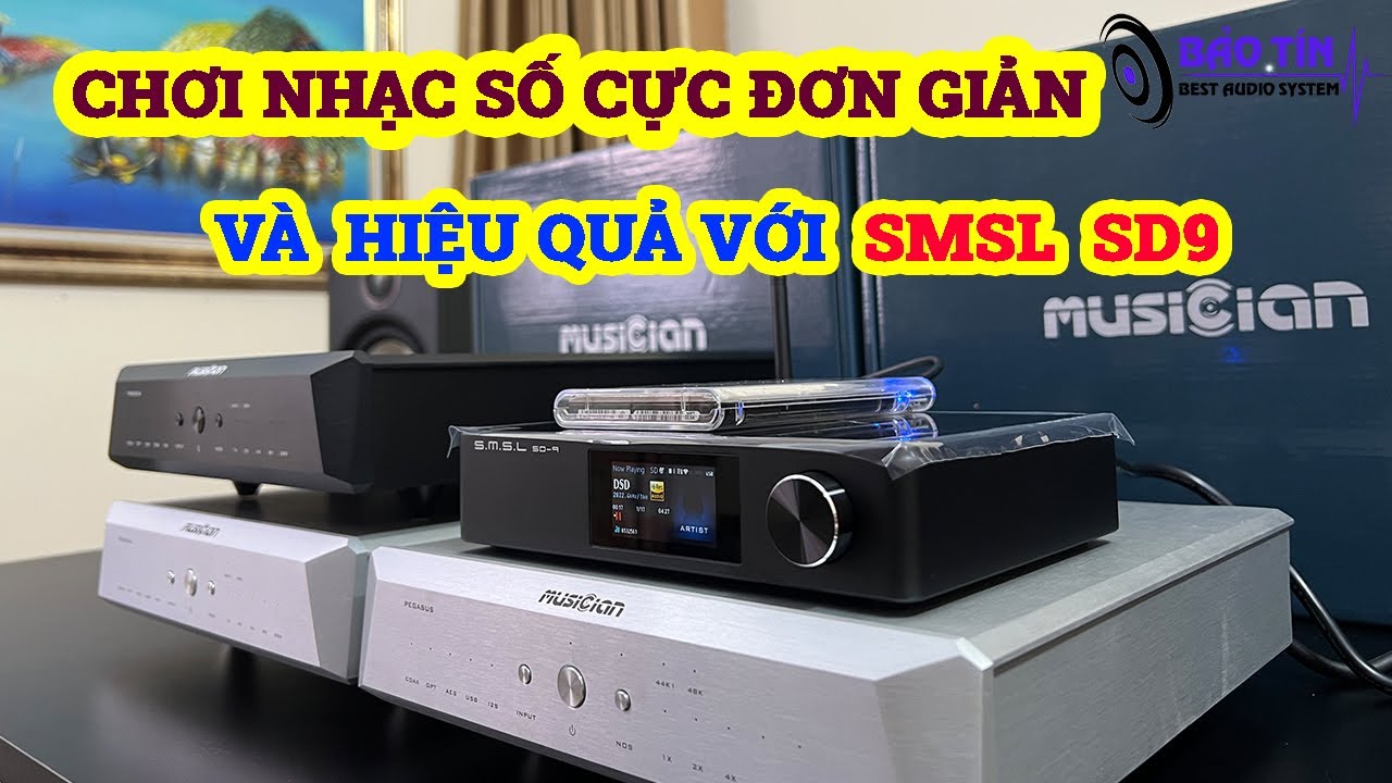 NGHE NHẠC SỐ CỰC KÌ HIỆU QUẢ VÀ TIỆN LỢI VỚI SMSL SD9