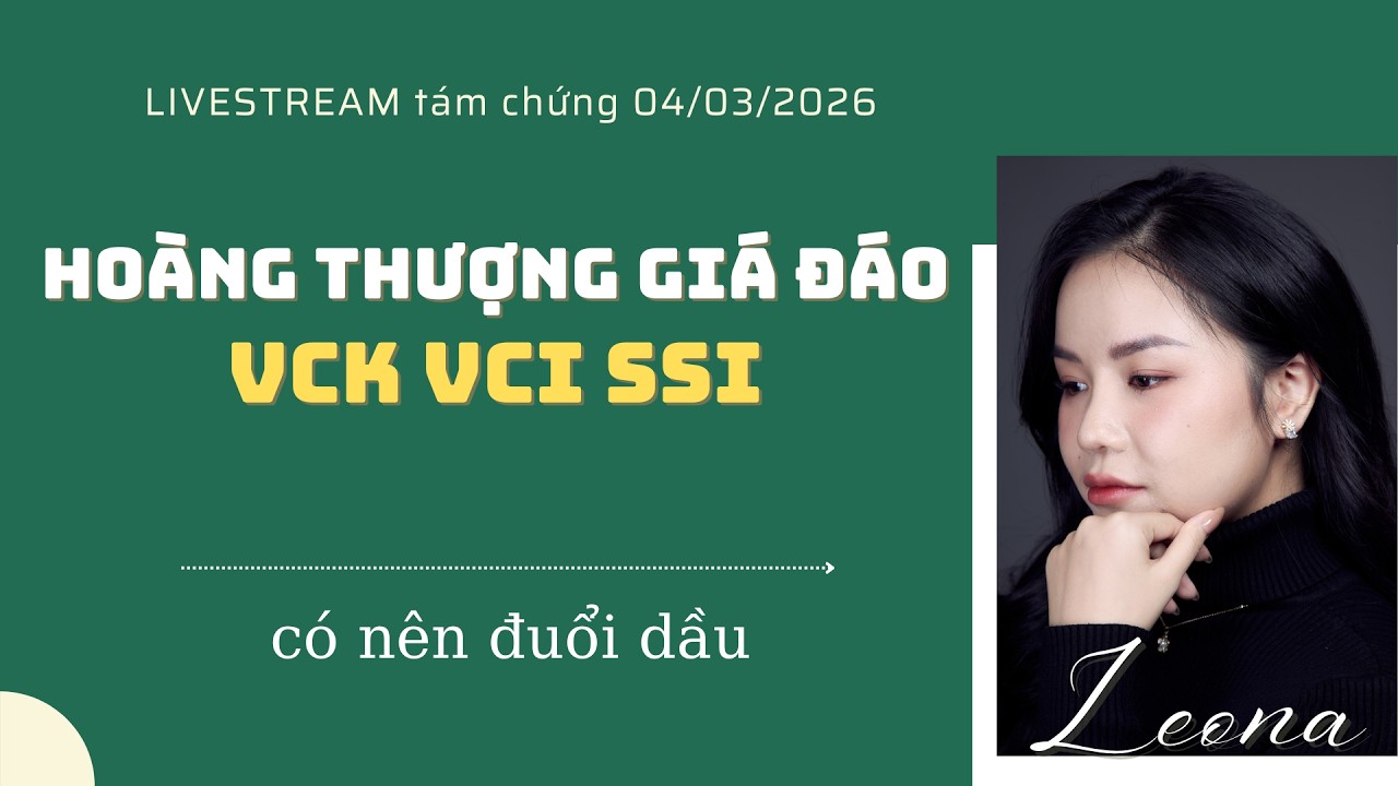 Tám chứng 04/03/2026: Hoàng thượng giá đáo VCK VCI SSI
