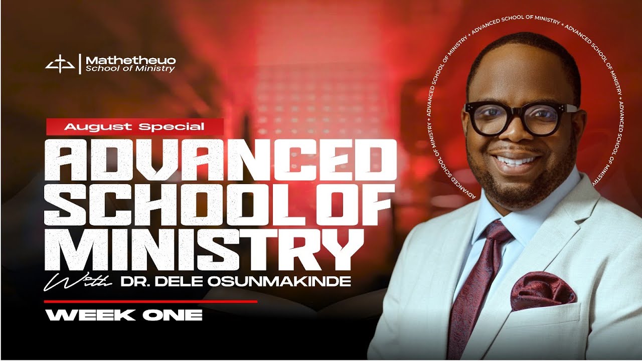 ADVANCED SCHOOL OF MINISTRY | WEEK 1 | DR. DELE OSUNMAKINDE | MATHETHEUO SCHOOL OF MINISTRY
