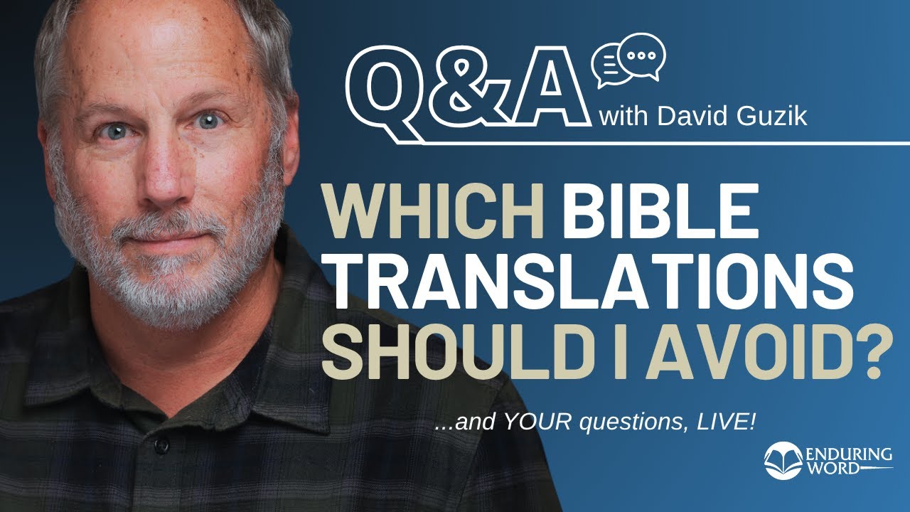 Which Bible Translations Should I Avoid? LIVE Q&A, Jul 17 w/ David Guzik