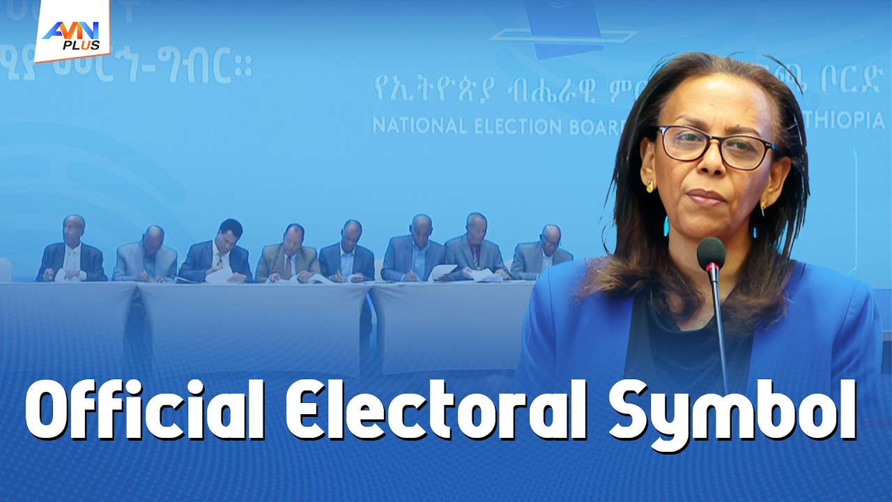National Election Board of Ethiopia Unveils Official Electoral Symbols