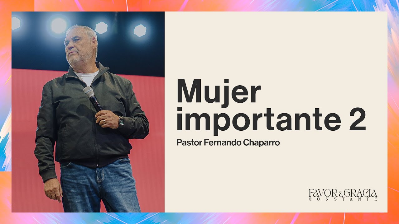 Pastor Fernando Chaparro | Mujer importante 2