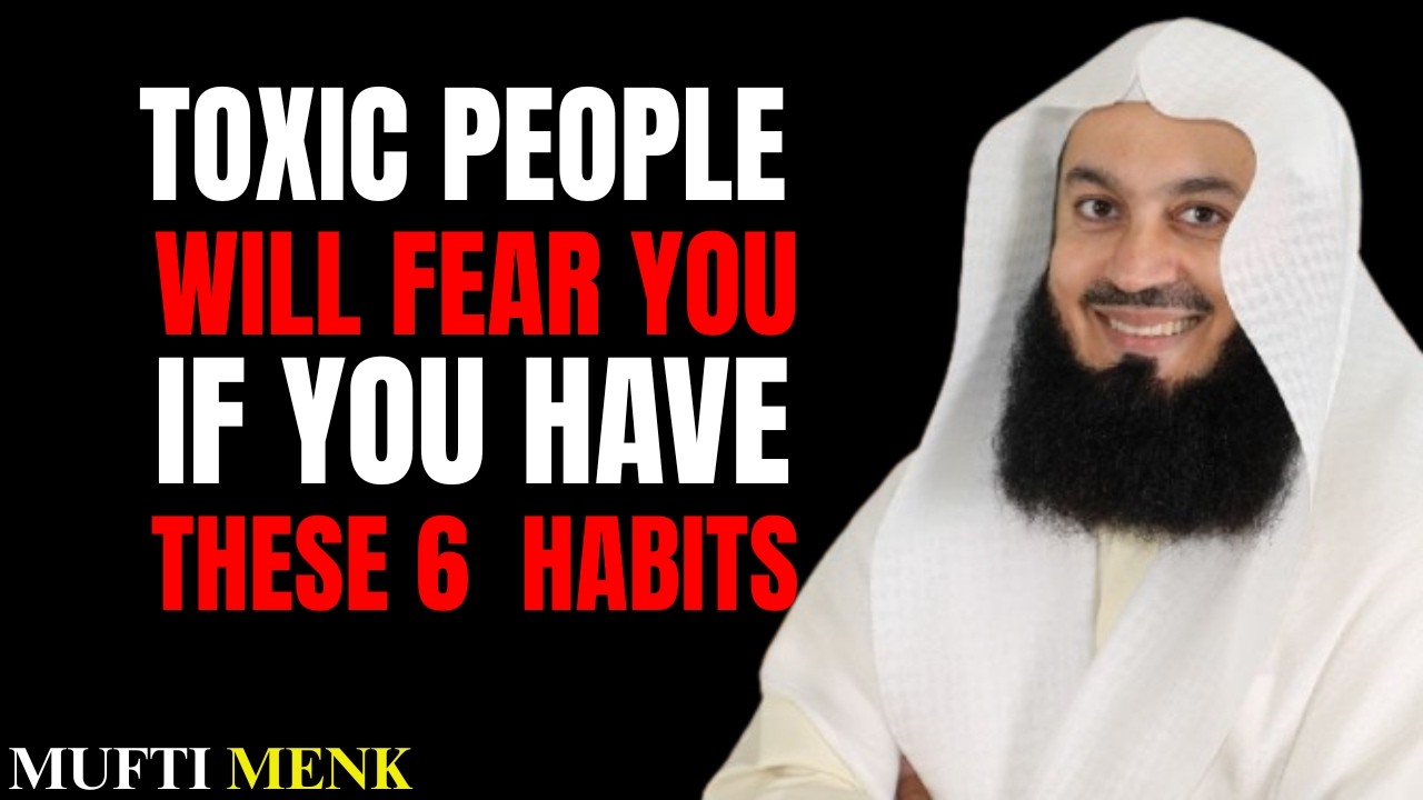 TOXIC PEOPLE FEAR THE BELIEVER WHO HAS THESE 6 HABITS | Mufti Menk Islamic Reminder