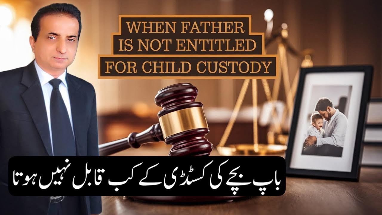 When Father is not entitled for child custody | Iqbal International Law Services®