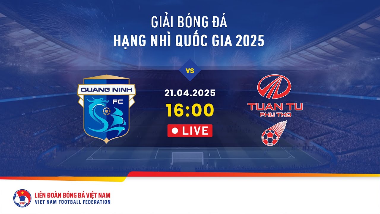 🔴 Trực tiếp: QUẢNG NINH - PHÚ THỌ | 21.04.2025 | Hạng nhì Quốc gia 2025