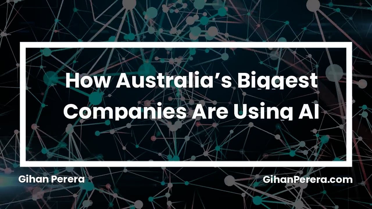 How Australia&rsquo;s Biggest Companies Are Using AI | AI Futurist Gihan Perera