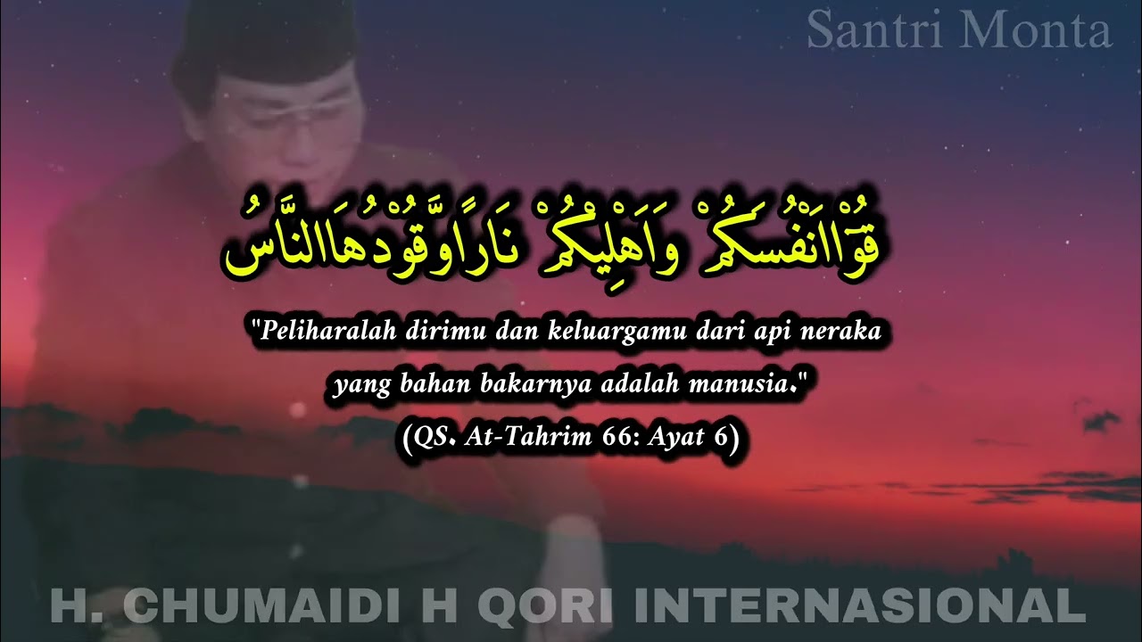 H. Chumaidi H, QS.At-Tahrim, ayat 6.