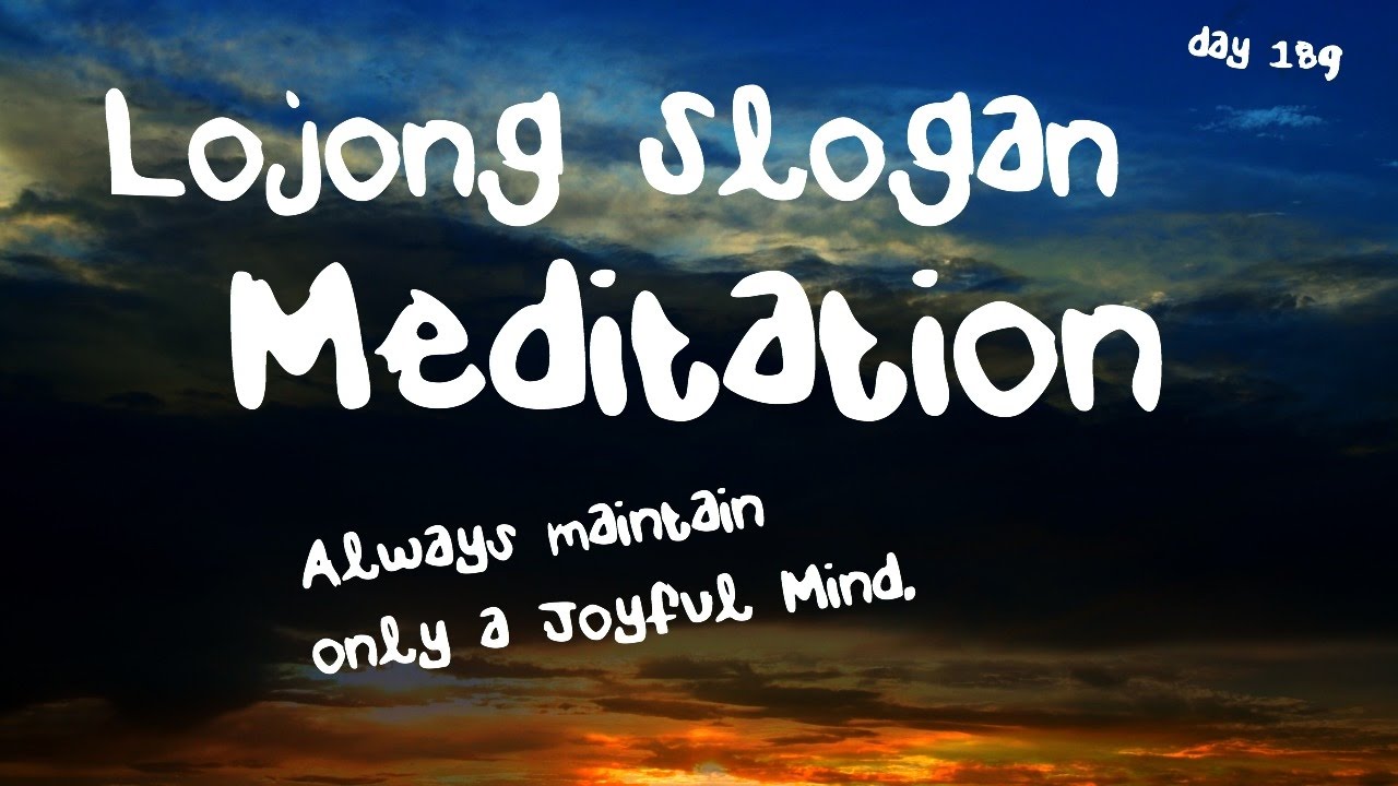 Always Maintain Only a Joyful Mind Meditation/Lojong Slogan Meditation(Day 189)