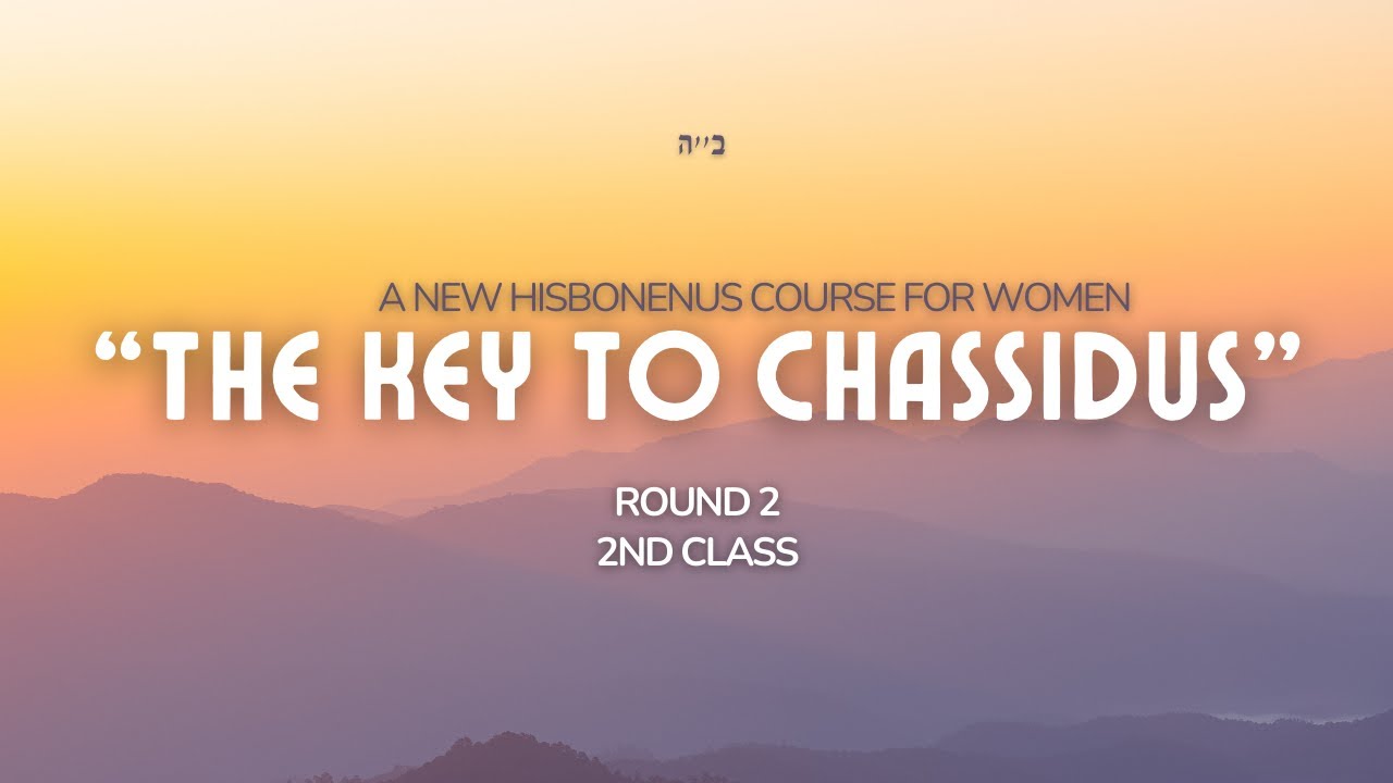 Round Two- Class #02- The Key to Chassidus.mp4