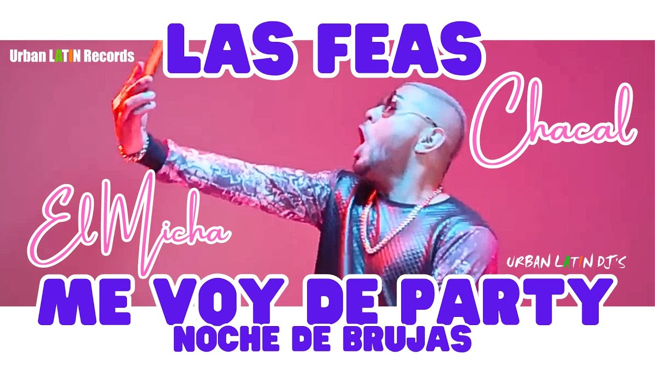 CHACAL ❌ EL MICHA ► Me voy de Party (Noche de Brujas - Las Feas) Fiesta de la Mafia