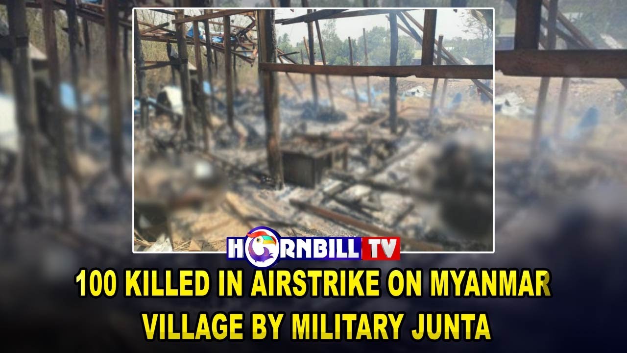 100 KILLED IN AIRSTRIKE ON MYANMAR VILLAGE BY MILITARY JUNTA