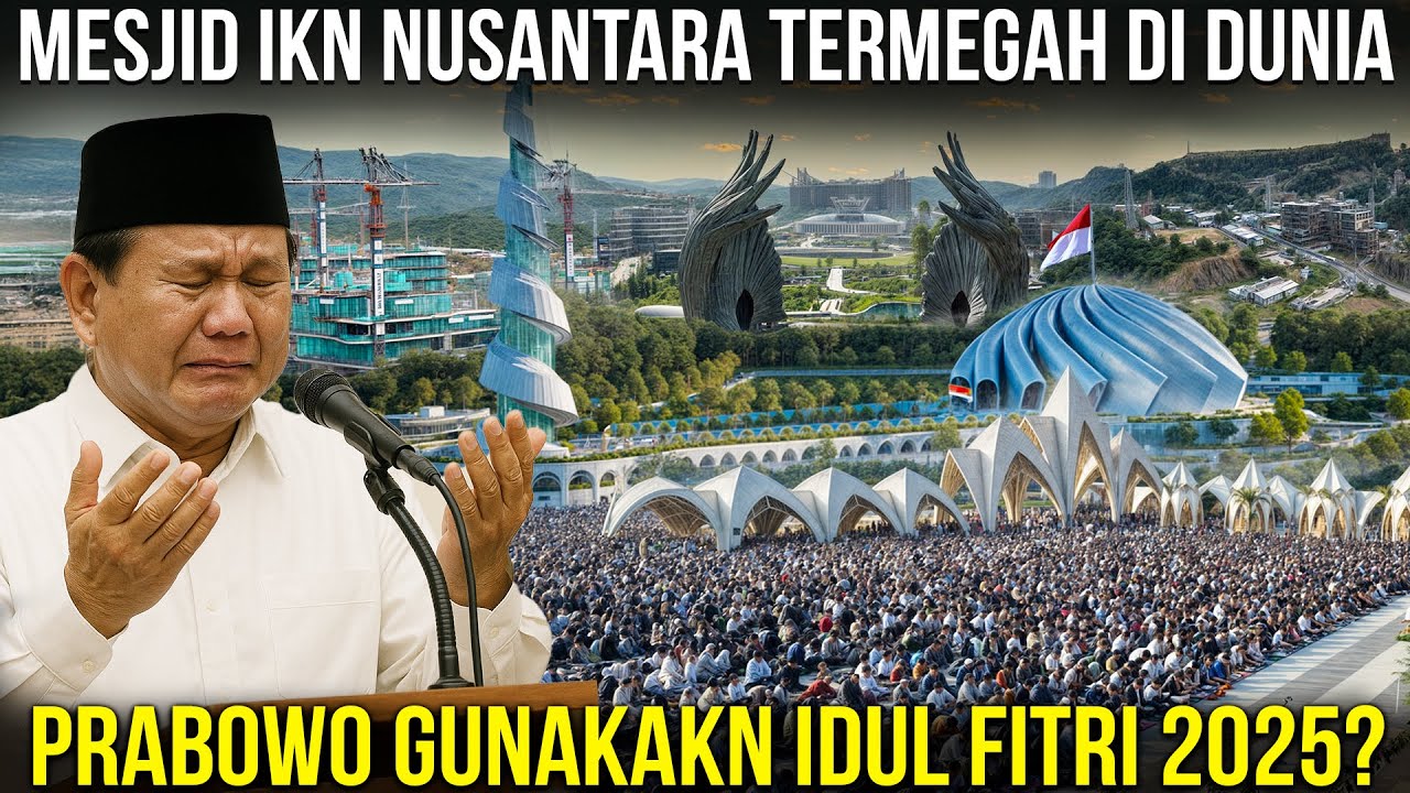 MENAMPUNG 100.000 JAMAAH SHOLAT IDUL FITRI 2025? Mesjid IKN Nusantara Diresmikan Prabowo