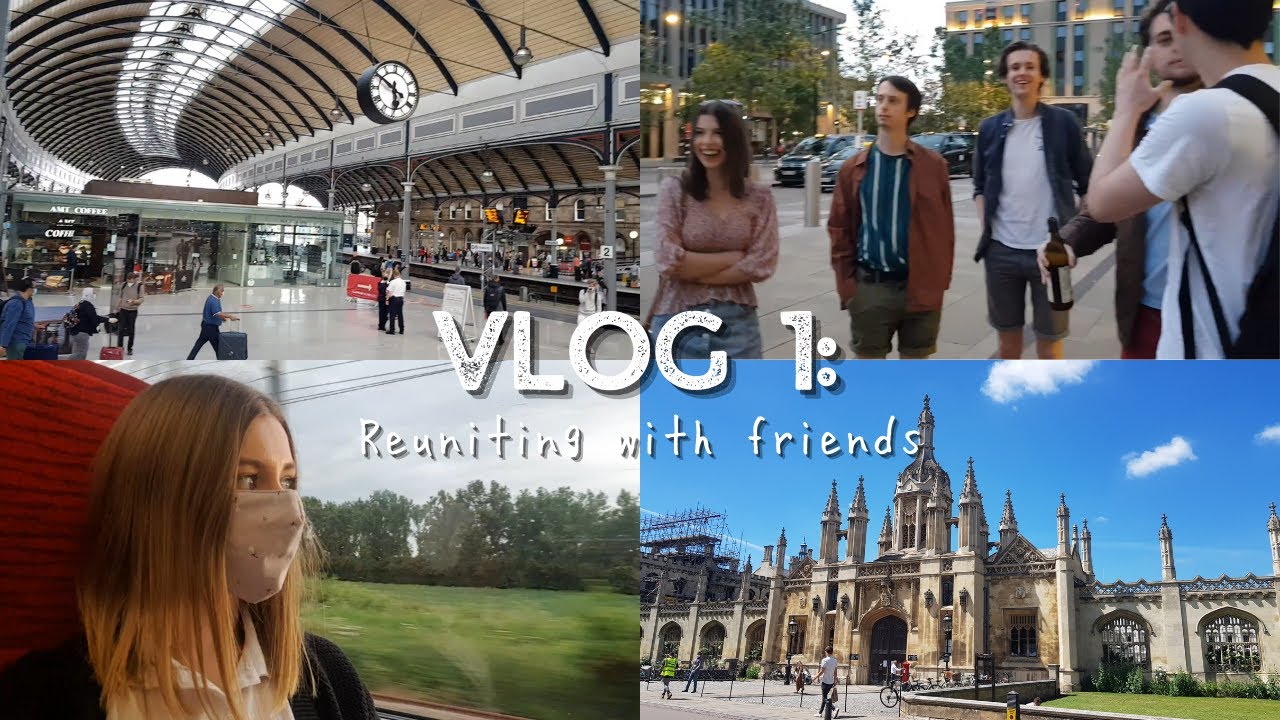 TRAVELLING TO CAMBRIDGE AND REUNITING WITH FRIENDS | Cambridge Vlog 1
