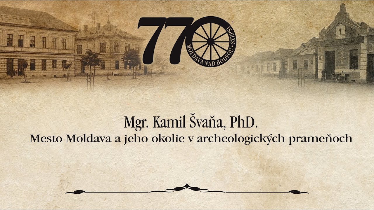 Mgr. Kamil Švaňa, PhD. - Mesto Moldava a jeho okolie v archeologických prameňoch