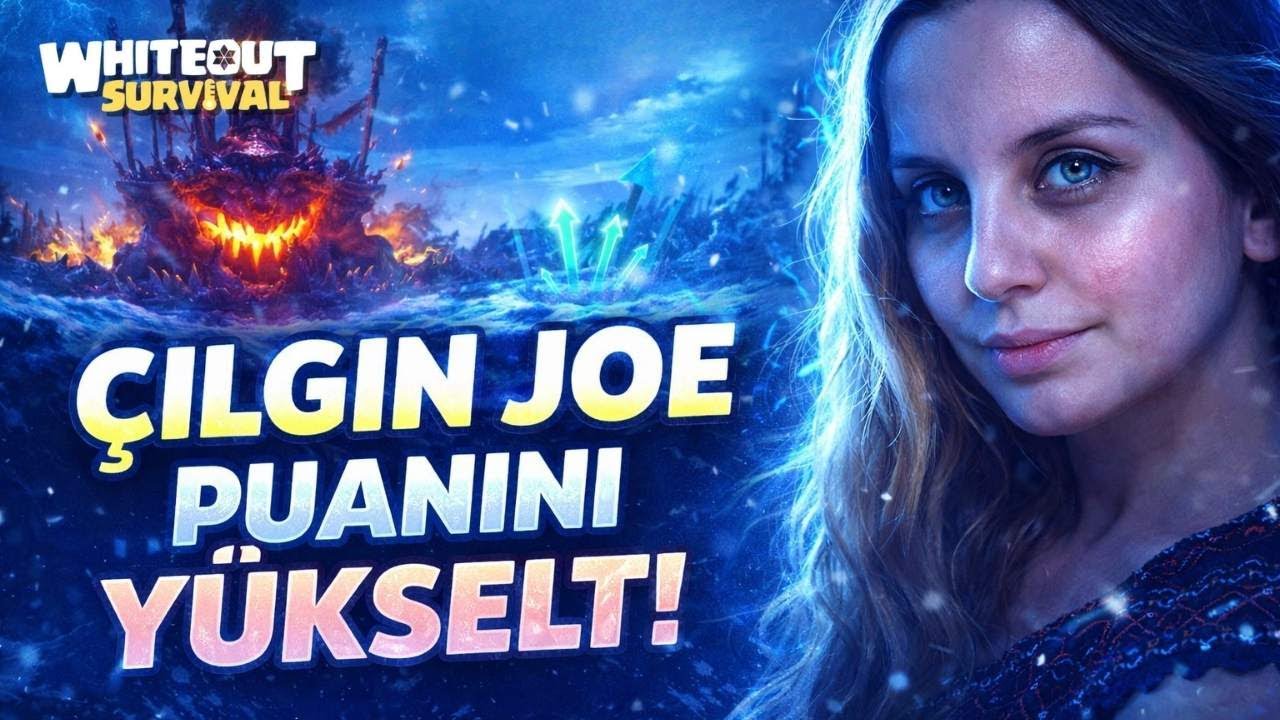 ÇILGIN JOE HIZLANDIRILMIŞ REHBER | Whiteout Survival Türkçe Rehber
