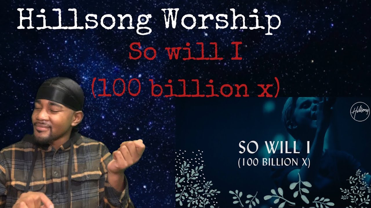 SO WILL I 100 BILLION X - HILLSONG - REACTION