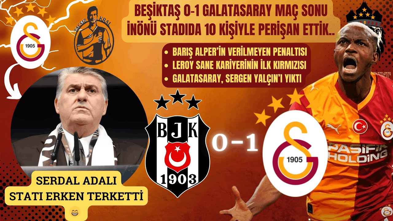 Galatasaray Beşiktaş'ı 10 Kişiyle Yendi | Sergen Yalçın Yıkıldı | Serdal Adalı Neden Stadı Terk Etti