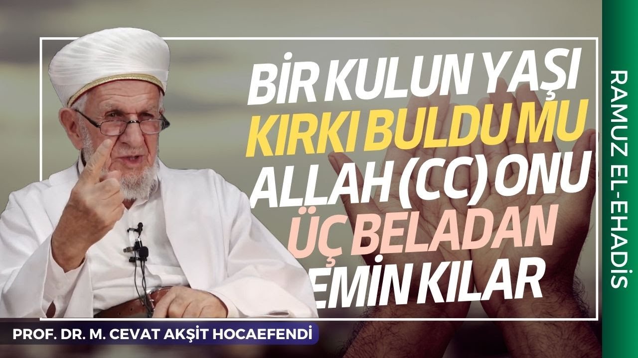 Bir Kulun Yaşı Kırkı Buldumu Allah Onu &Uuml;&ccedil; Beladan Emin Kılar - Prof. Dr. Cevat Akşit Hocaefendi