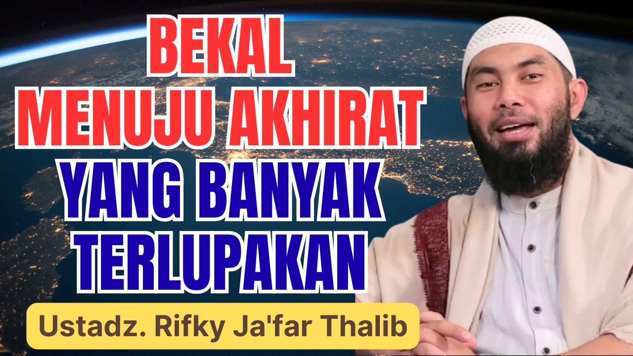 BEKAL PULANG MENUJU AKHIRAT YANG BANYAK TERLUPAKAN || USTADZ RIFKY JA'FAR THALIB