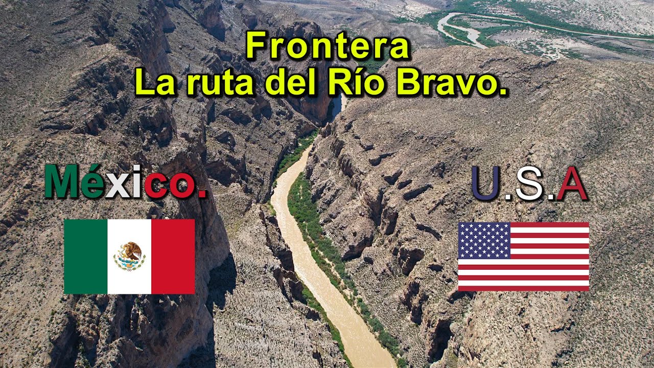 Frontera México Estados Unidos || La ruta del rio bravo.