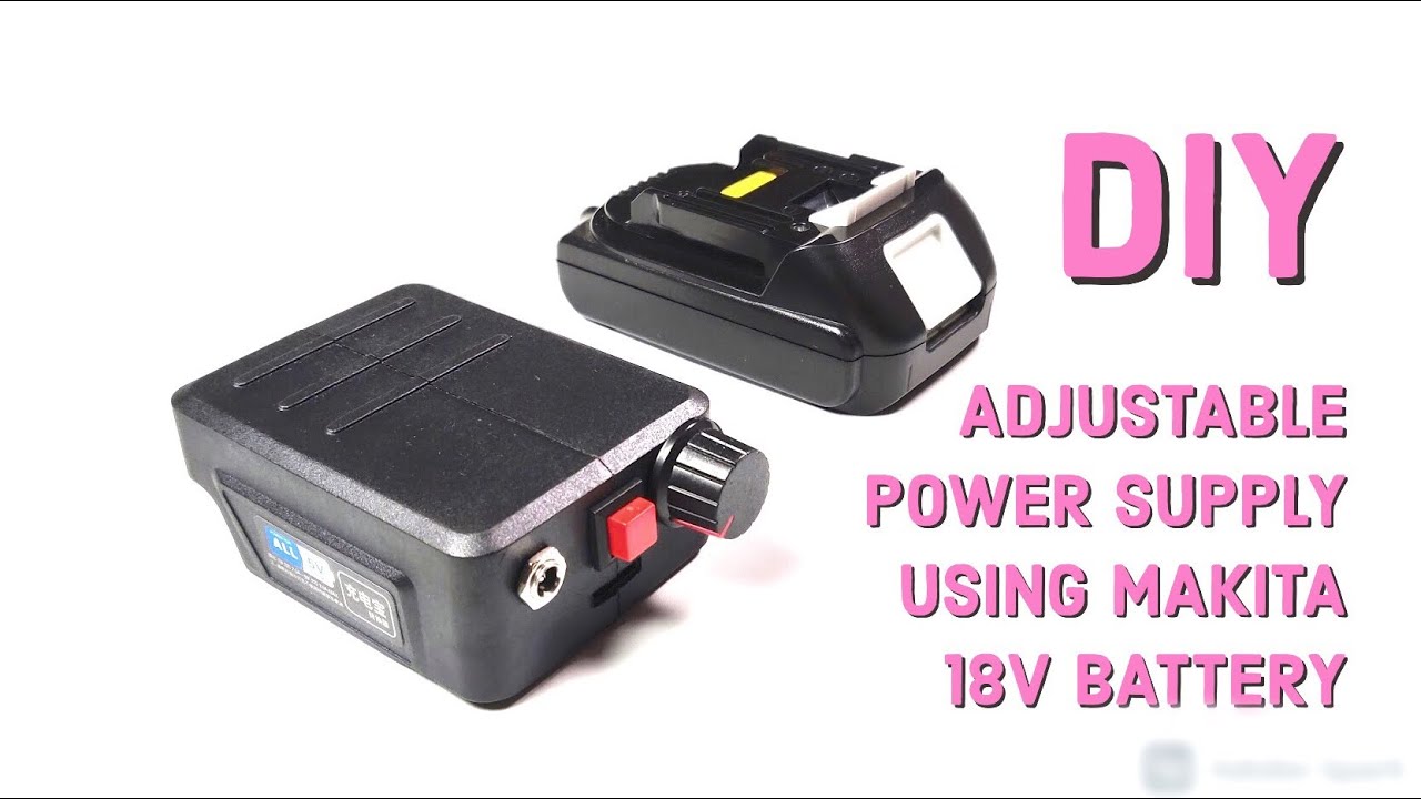 DIY Adjustable Power Supply Using Makita 18V Battery | Makita 18v Battery series