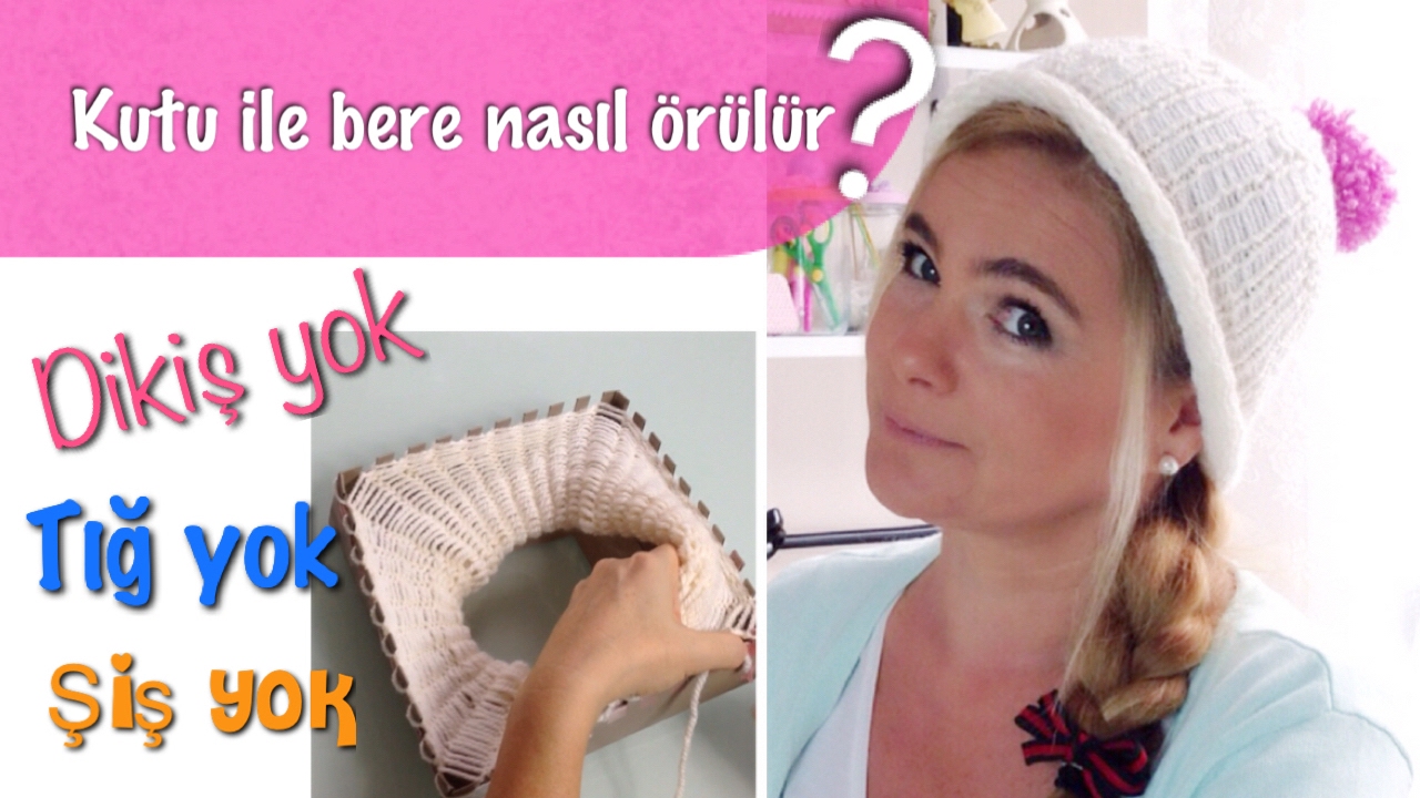 DIY - ÖRGÜ BERE KUTUYLA NASIL YAPILIR -  HOW TO KNIT A BEANIE WITH THE BOX