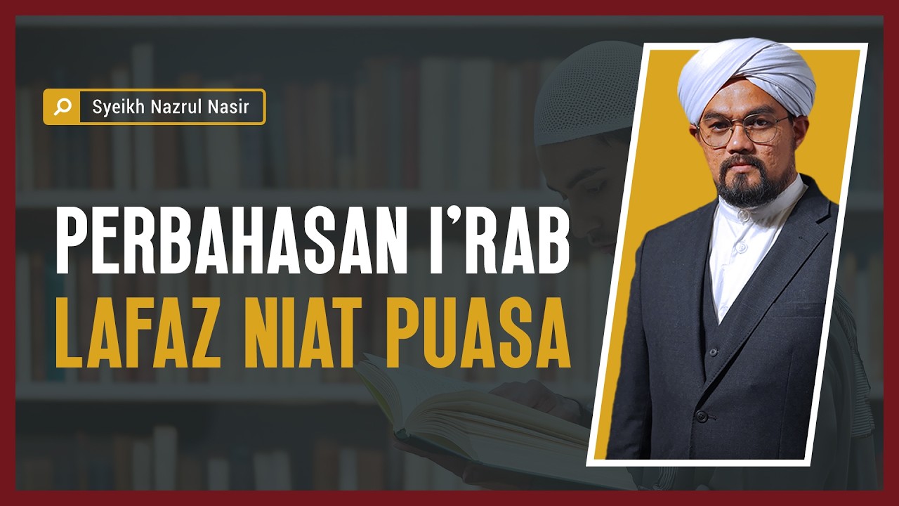 Perbahasan I'rab Lafaz Niat Puasa - Syeikh Nazrul Nasir.