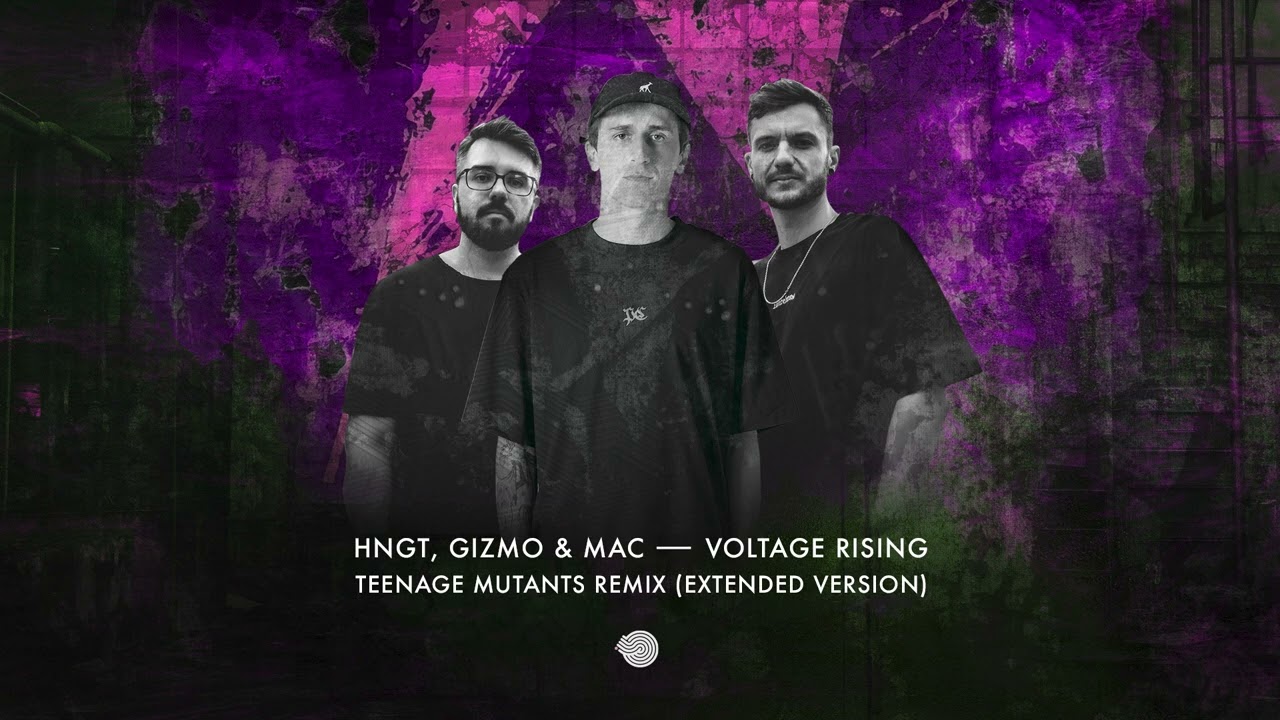 HNGT & Gizmo & Mac - Voltage Rising (Teenage Mutants Extended Remix)