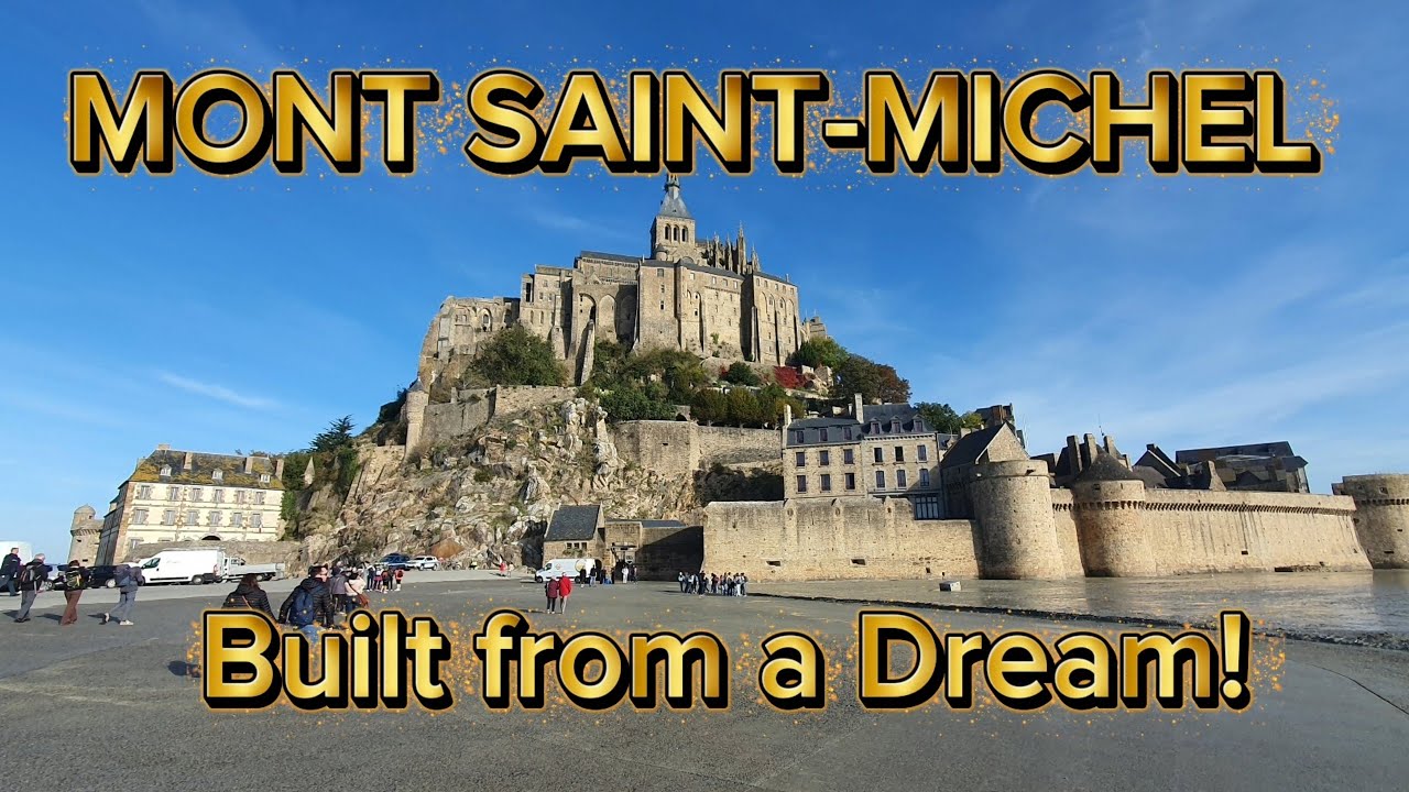 A Castle Built from a Dream | Magical Tour of Mont Saint-Michel – France