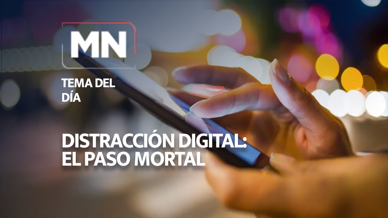 DISTRACCI&Oacute;N DIGITAL, EL PASO MORTAL