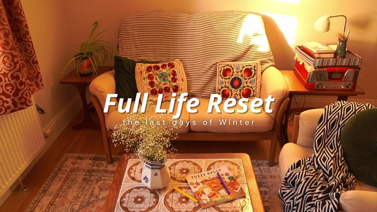 Full Life Reset in The Last Days of Winter (cosy & aesthetic)