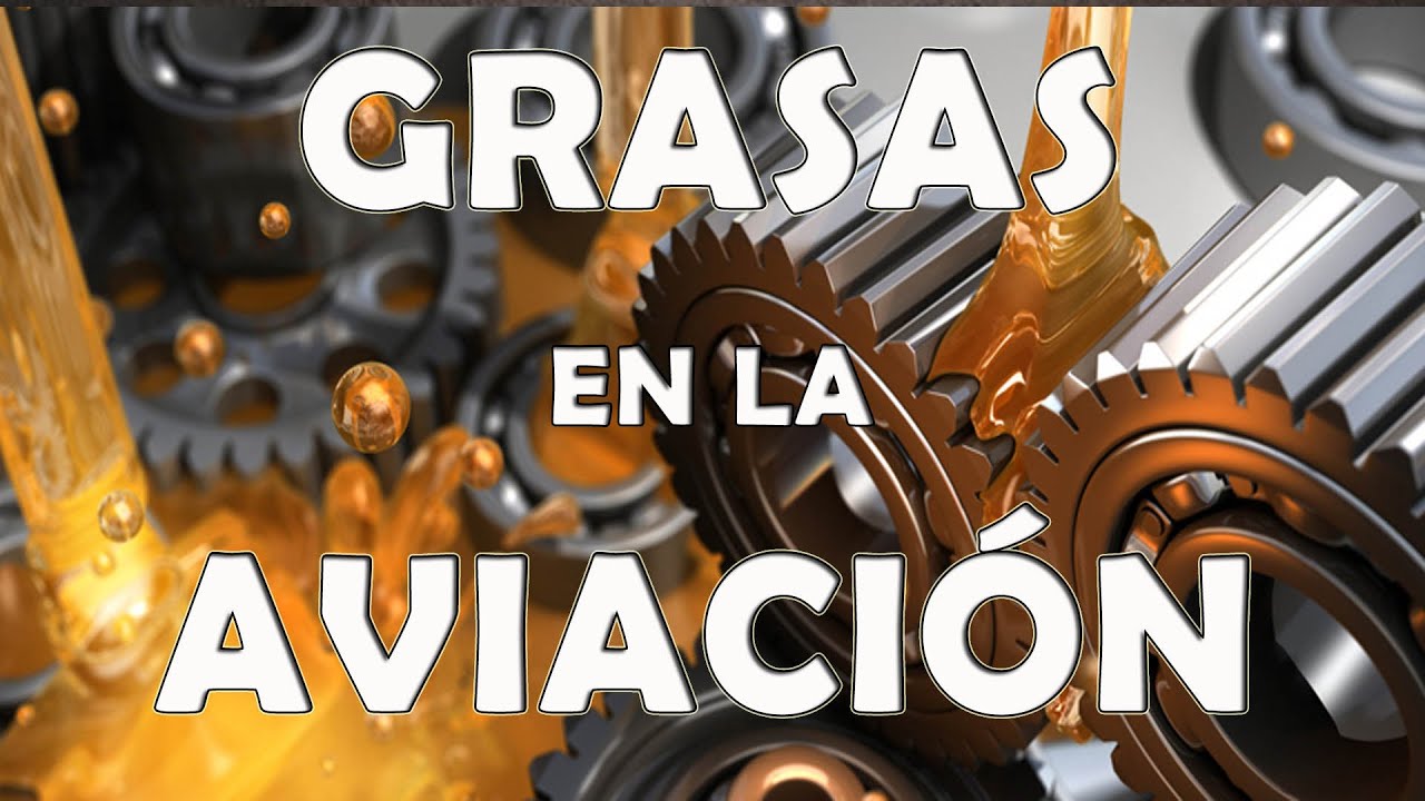 GRASAS en la AVIACION / ACCIDENTES por MAL ENGRASE / Las Grasas MAS USADAS como MECANICO de AVIONES