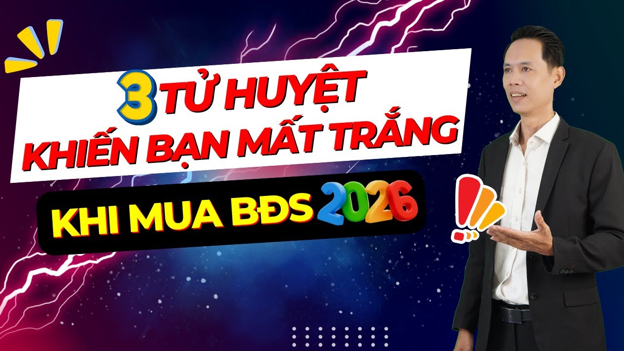 Ba tử huyệt khiến bạn có thể mất trắng khi mua bất động sản 2026 | Hiệp Bất Động Sản Official