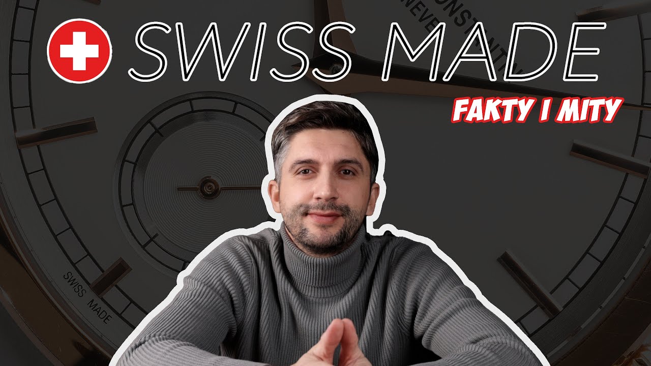 ZEGARKI SZWAJCARSKIE - co oznacza Swiss Made?