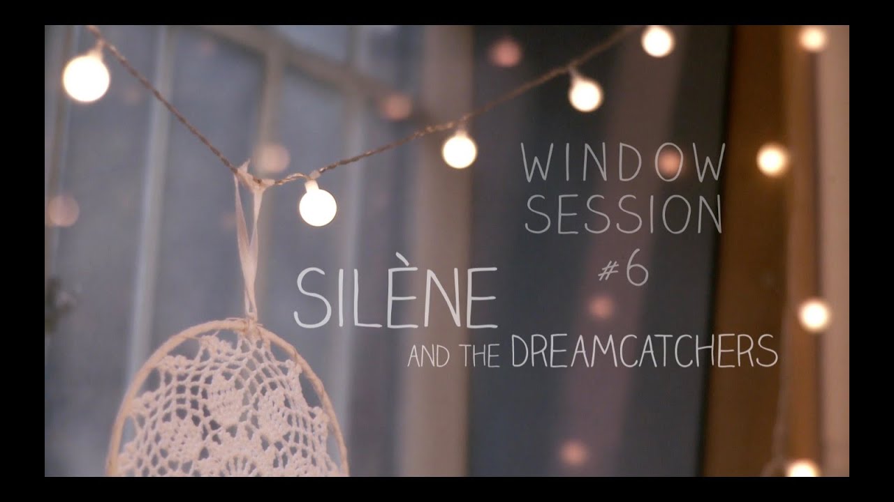 Window Session #6 - SILENE AND THE DREAMCATCHERS - 