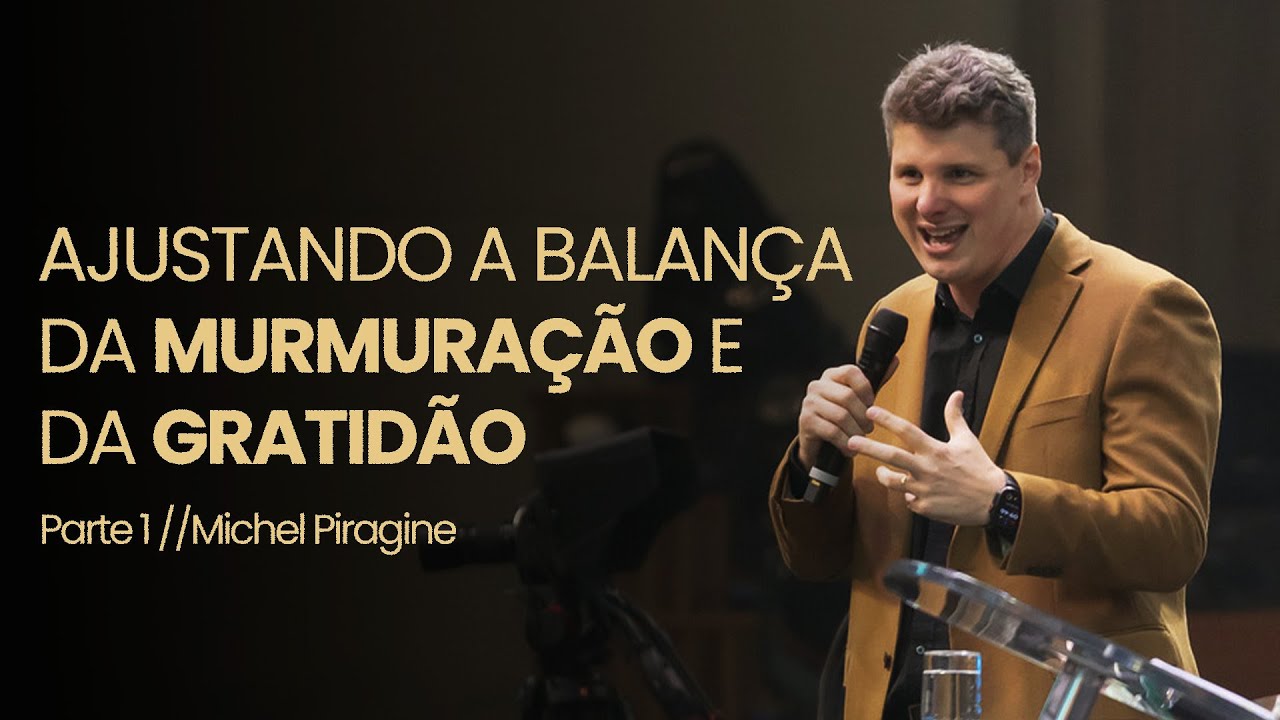 AJUSTANDO A BALANÇA DA MURMURAÇÃO E DA GRATIDÃO | NM 11: 1-9 | PR. MICHEL PIRAGINE