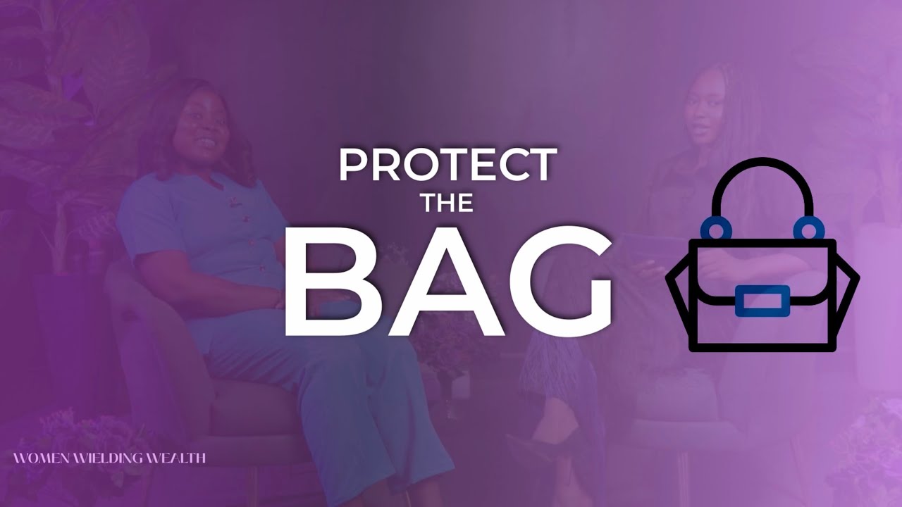 Women Wielding Wealth : Episode 1 Protect the Bag. 
