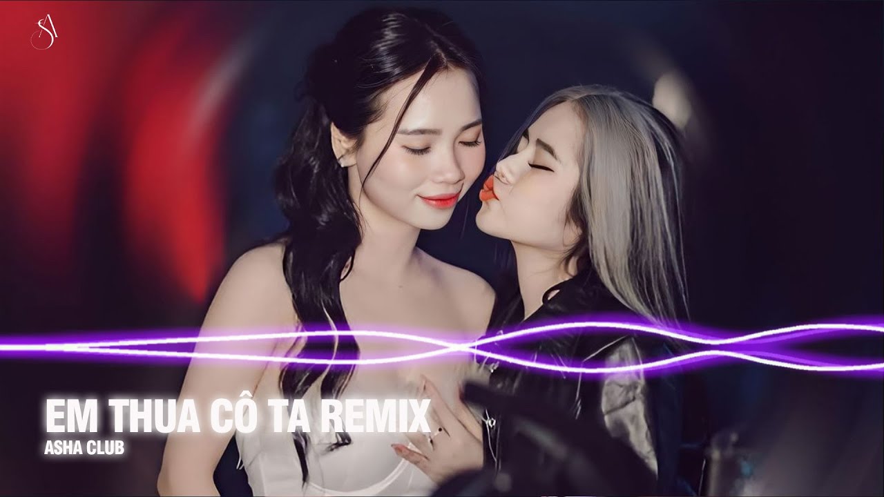 EM THUA CÔ TA REMIX - Cô Ấy Tốt Hơn Em À Cô Ta Cũng Thương Anh À | Nhạc Trẻ Remix