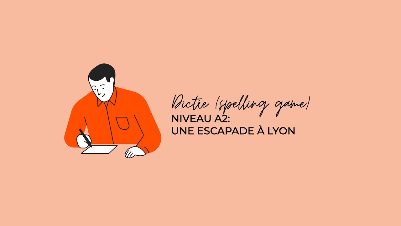 DICTÉE - Niveau A2 (Une escapade à Lyon)