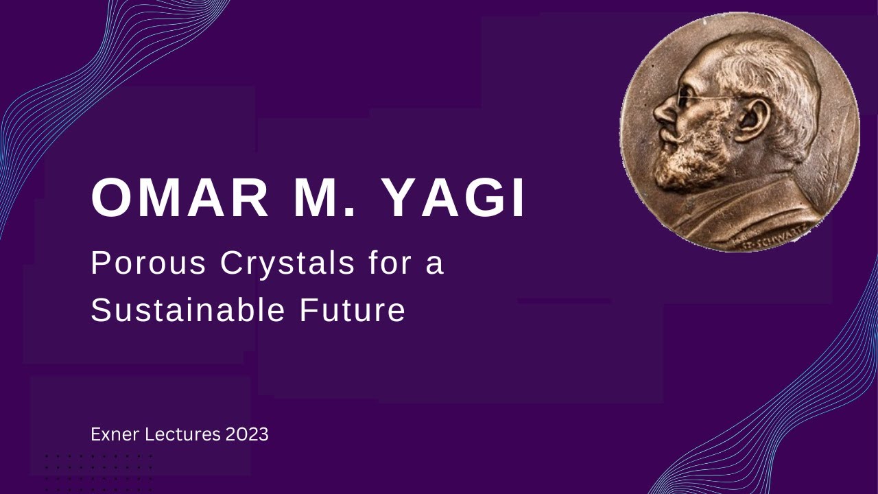 Porous Crystals for a Sustainable Future: Omar M. Yaghi at Exner Lectures 2023