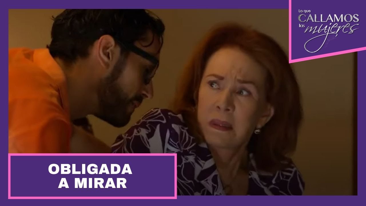 Obligada a mirar | Lo Que Callamos Las Mujeres